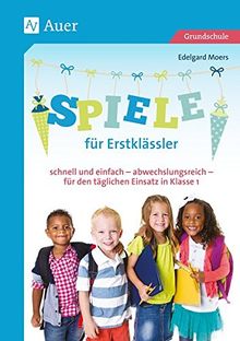 Spiele für Erstklässler: schnell und einfach - abwechslungsreich - für den täglichen Einsatz in Klasse 1