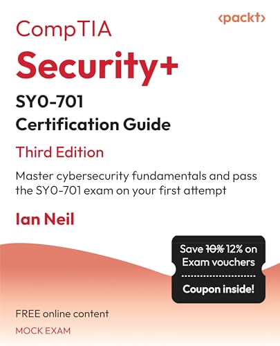 Ian Neil CompTIA Security+ SY0-701 Certification Guide - Third Edition, Master Cybersecurity Fundamentals And Pass The SY0-701 Exam On Your First Attempt