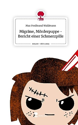 Migräne, Mörderpuppe - Bericht einer Schmerzpille. Life is a Story - story.one