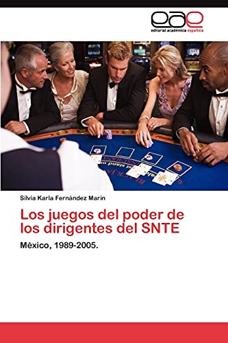 Los juegos del poder de los dirigentes del SNTE: México, 1989-2005.