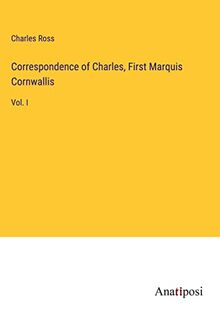 Correspondence of Charles, First Marquis Cornwallis: Vol. I