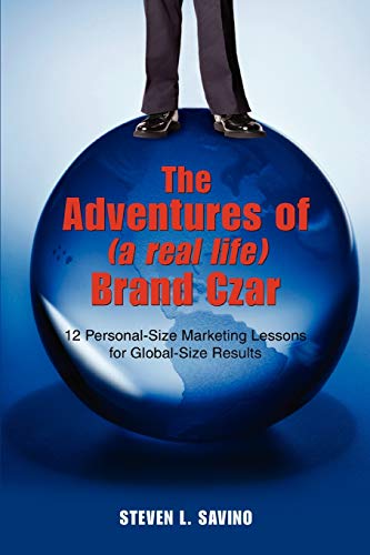 The Adventures of (a real life) Brand Czar: 12 Personal-Size Marketing Lessons for Global-Size Results