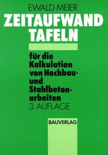 Zeitaufwandtafeln für die Kalkulation von Hochbau- und Stahlbetonarbeiten