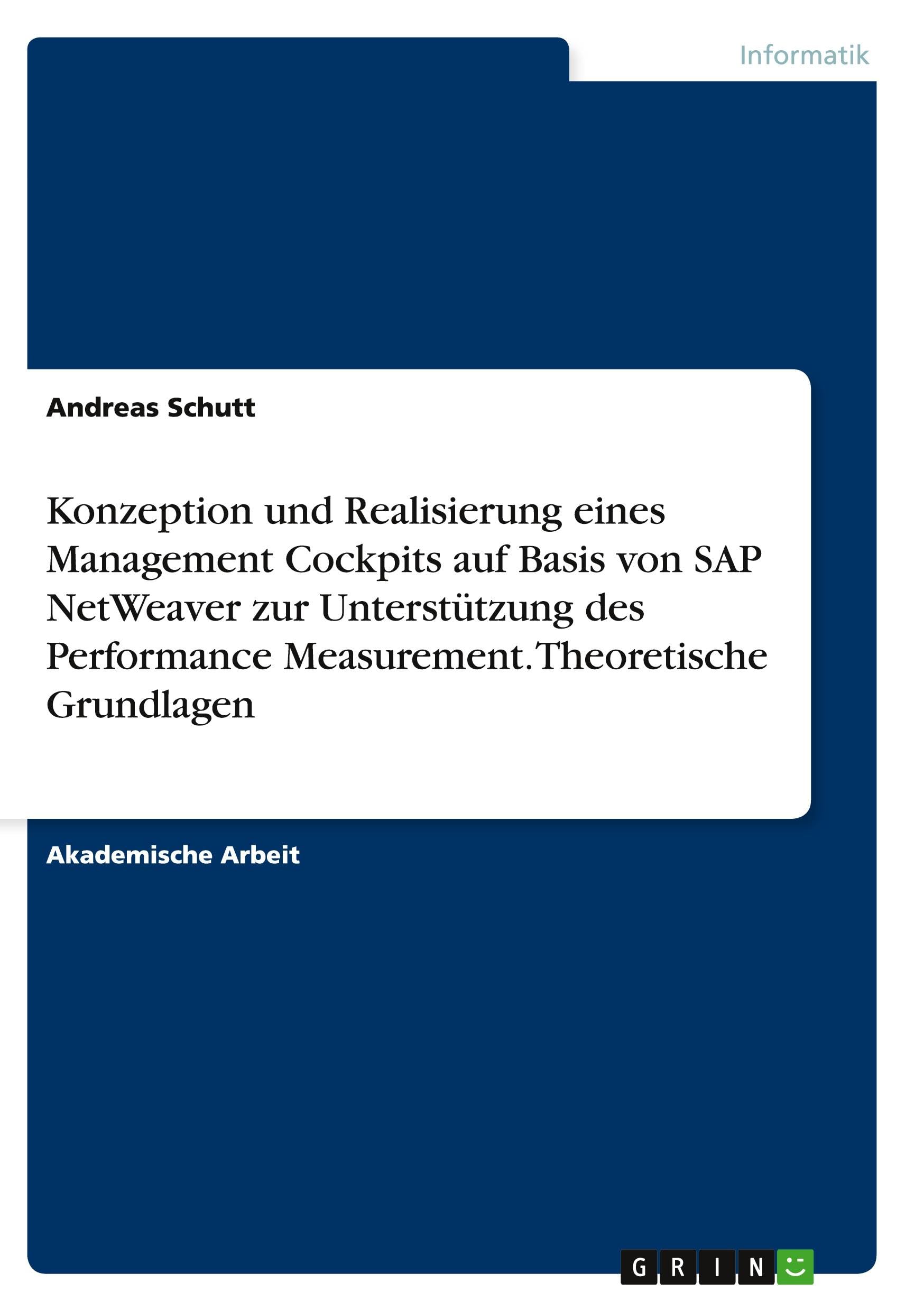 Konzeption und Realisierung einesManagement Cockpitsauf Basis von SAP NetWeaverzur Unterstützung des Performance Measurement. Theoretische Grundlagen