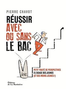 Réussir avec ou sans le bac : petit traité de perspectives à l'usage des jeunes (et des moins jeunes !)