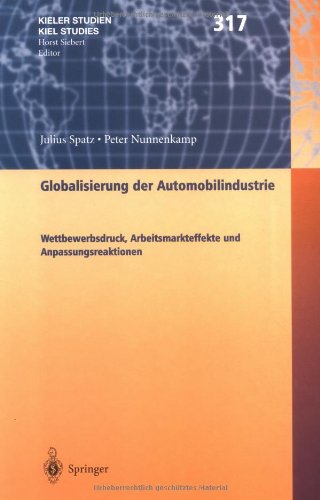 Globalisierung der Automobilindustrie: Wettbewerbsdruck, Arbeitsmarkteffekte und Anpassungsreaktionen (Kieler Studien - Kiel Studies)