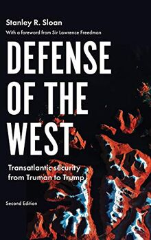 Defense of the West: Transatlantic security from Truman to Trump, Second edition (Manchester University Press)