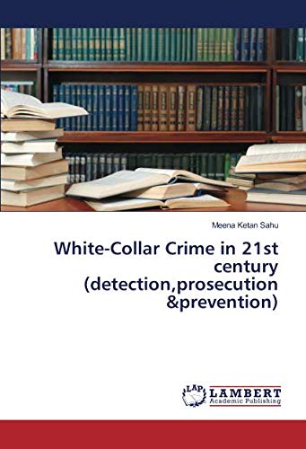 White-Collar Crime in 21st century (detection,prosecution &prevention)