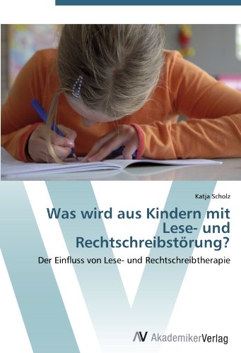 Was wird aus Kindern mit Lese- und Rechtschreibstörung?: Der Einfluss von Lese- und Rechtschreibtherapie
