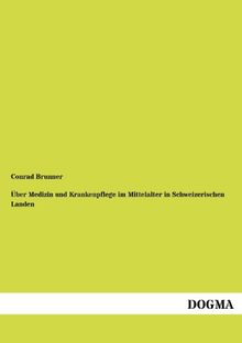 Über Medizin und Krankenpflege im Mittelalter in Schweizerischen Landen
