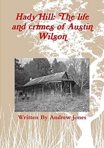 Hady Hill: The life and crimes of Austin Wilson