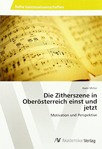 Die Zitherszene in Oberösterreich einst und jetzt: Motivation und Perspektive