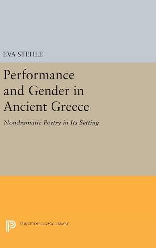 Performance and Gender in Ancient Greece: Nondramatic Poetry in Its Setting (Princeton Legacy Library)
