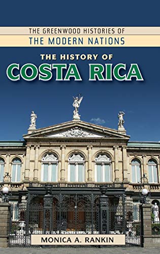 The History of Costa Rica (Greenwood Histories of the Modern Nations)