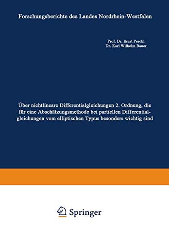 Über nichtlineare Differentialgleichungen 2. Ordnung, die für eine Abschätzungsmethode bei partiellen Differentialgleichungen vom elliptischen Typus . ... Landes Nordrhein-Westfalen, 1374, Band 1374)