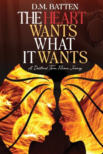 The Heart Wants What it Wants: A Destined Twin Flame Journey