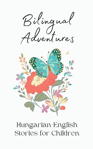 Bilingual Adventures: Hungarian-English Stories for Children