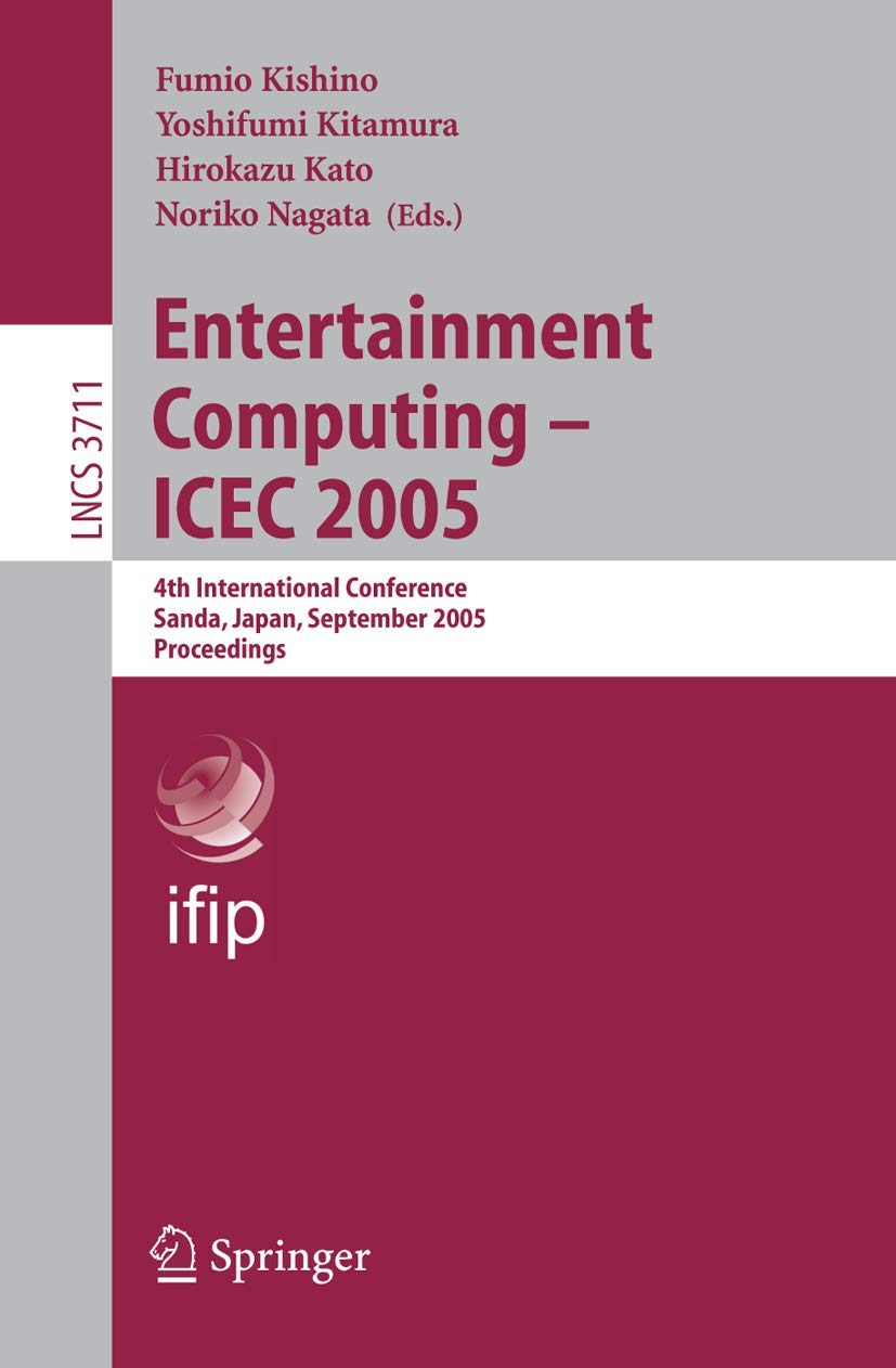 Entertainment Computing - ICEC 2005: 4th International Conference, Sanda, Japan, September 19-21, 2005, Proceedings (Lecture Notes in Computer Science, 3711, Band 3711)