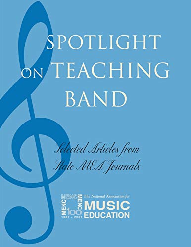 Spotlight on Teaching Band: Selected Articles from State M.E.A. Journals (Spotlight Series)
