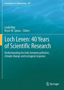 Loch Leven: 40 years of scientific research: Understanding the links between pollution, climate change and ecological response (Developments in Hydrobiology)