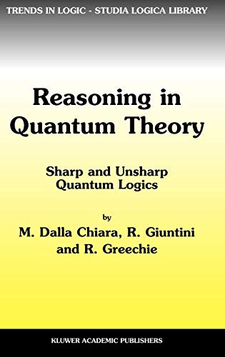 Reasoning in Quantum Theory: Sharp and Unsharp Quantum Logics (Trends in Logic, 22, Band 22)