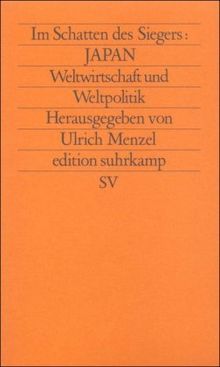 Im Schatten des Siegers: Japan: Band 4: Weltwirtschaft und Weltpolitik: BD 4 (edition suhrkamp)