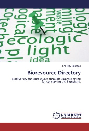 Bioresource Directory: Biodiversity for Bioresource through Bioprospecting for conserving the Biosphere.