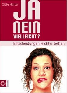 Ja, nein, vielleicht?Mit CD-ROM: Entscheidungen leichter treffen