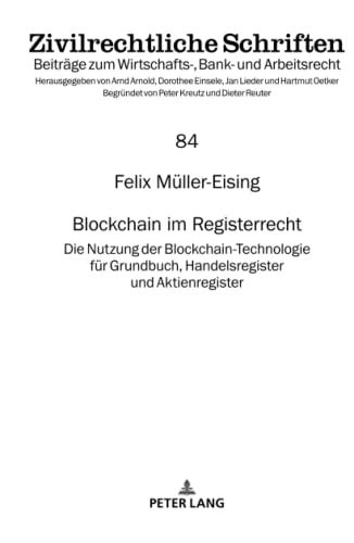 Blockchain im Registerrecht: Die Nutzung der Blockchain-Technologie für Grundbuch, Handelsregister und Aktienregister (Zivilrechtliche Schriften)