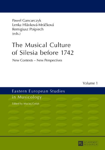 The Musical Culture of Silesia before 1742: New Contexts - New Perspectives (Eastern European Studies in Musicology)