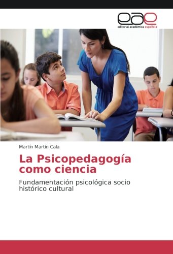 La Psicopedagogía como ciencia: Fundamentación psicológica socio histórico cultural