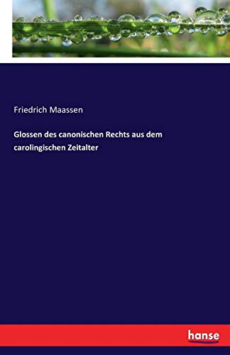 Glossen des canonischen Rechts aus dem carolingischen Zeitalter
