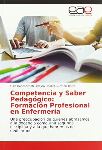 Competencia y Saber Pedagógico: Formación Profesional en Enfermería: Una preocupación de quienes abrazamos a la docencia como una segunda disciplina y a la que habremos de dedicarnos