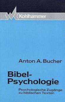 Bibel - Psychologie. Psychologische Zugänge zu biblischen Texten