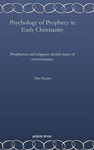 Psychology of Prophecy in Early Christianity: Prophetism and religious altered states of consciousness (Perspectives on Philosophy and Religious Thought, Band 11)