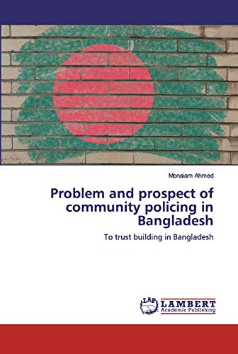 Problem and prospect of community policing in Bangladesh: To trust building in Bangladesh