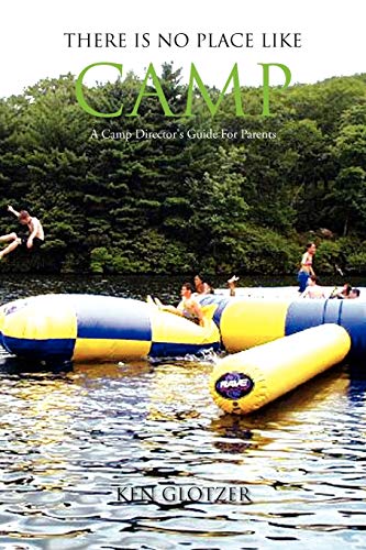 There Is No Place Like Camp: A Camp Director's Guide For Parents