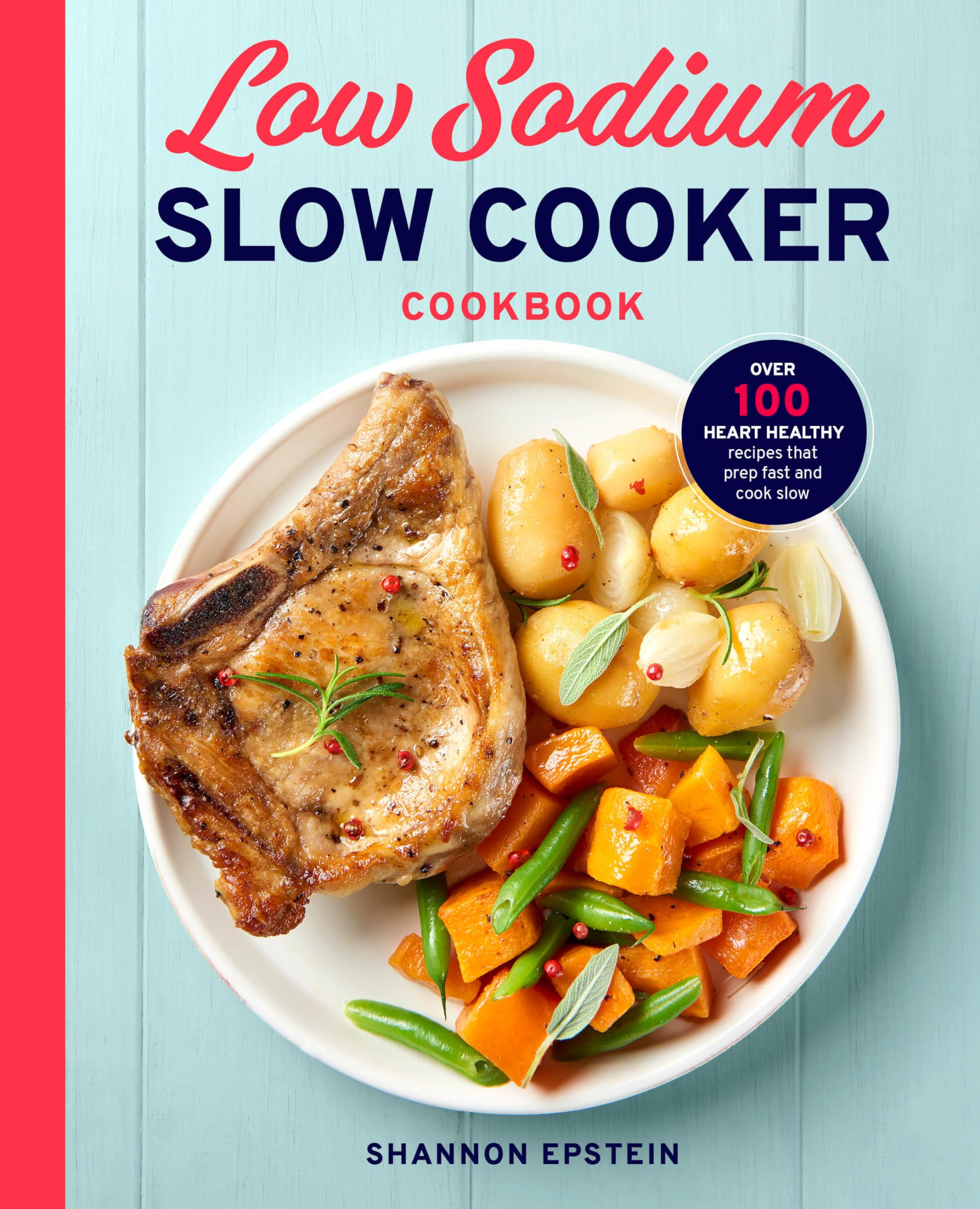 Shannon Epstein Low Sodium Slow Cooker Cookbook, Over 100 Heart Healthy Recipes That Prep Fast And Cook Slow