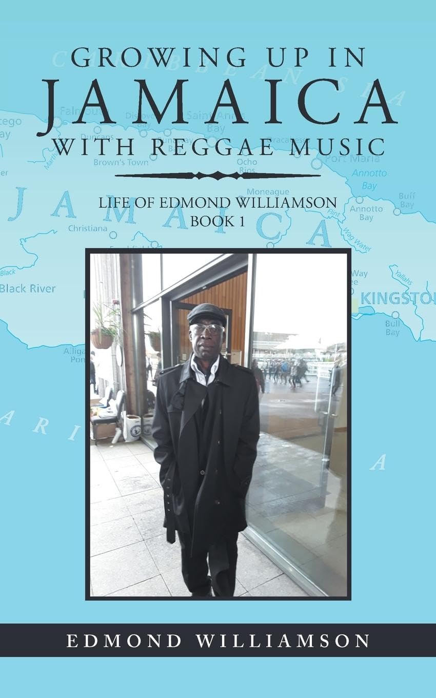 Growing Up in Jamaica with Reggae Music: Life of Edmond Williamson Book 1