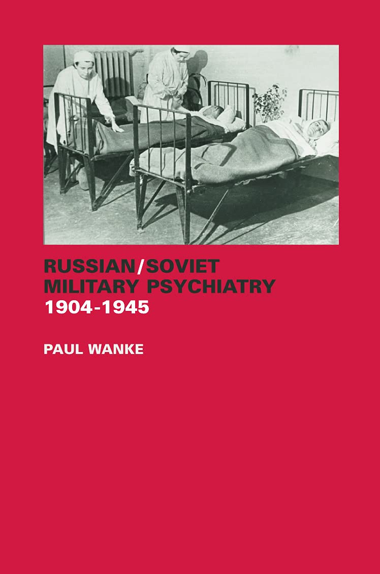 Russian/Soviet Military Psychiatry 1904-1945 (Cass Series on the Soviet (Russian) Study of War (Paperback))