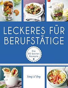 Leckeres für Berufstätige: Die 80 besten Rezepte (GU König und Berg)