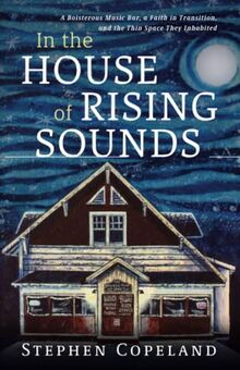 In the House of Rising Sounds: A Boisterous Music Bar, a Faith in Transition, and the Thin Space They Inhabited