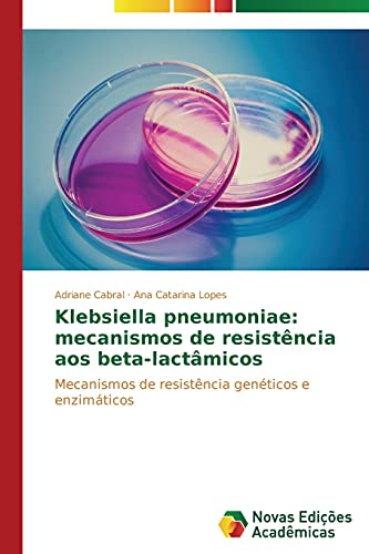 Klebsiella pneumoniae: mecanismos de resistência aos beta-lactâmicos: Mecanismos de resistência genéticos e enzimáticos