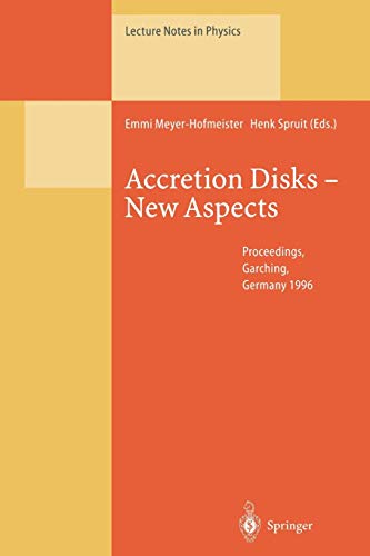 Accretion Disks - New Aspects: Proceedings of the EARA Workshop Held in Garching, Germany, 21–23 October 1996 (Lecture Notes in Physics, 487, Band 487)