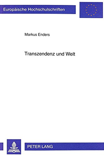 Transzendenz und Welt: Das daseinshermeneutische Transzendenz- und Welt-Verständnis Martin Heideggers auf dem Hintergrund der neuzeitlichen Geschichte ... / Publications Universitaires Européennes)