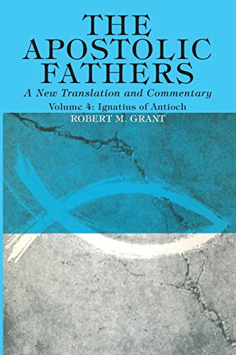 The Apostolic Fathers, A New Translation and Commentary, Volume IV: Ignatius of Antioch