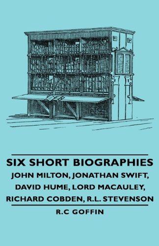 Six Short Biographies - John Milton, Jonathan Swift, David Hume, Lord MacAuley, Richard Cobden, R.L. Stevenson
