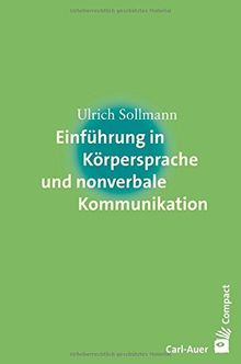 Einführung in Körpersprache und nonverbale Kommunikation (Carl-Auer Compact)