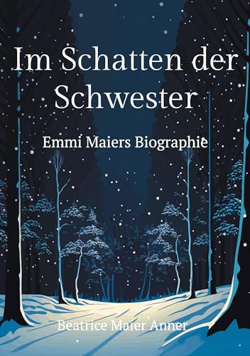 Im Schatten der Schwester: Emmi Maiers Biographie