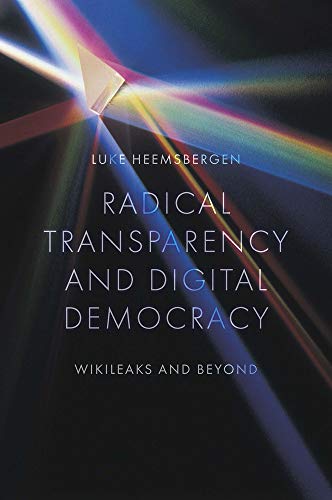 Radical transparency and digital democracy: WikiLeaks and Beyond